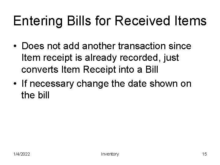 Entering Bills for Received Items • Does not add another transaction since Item receipt