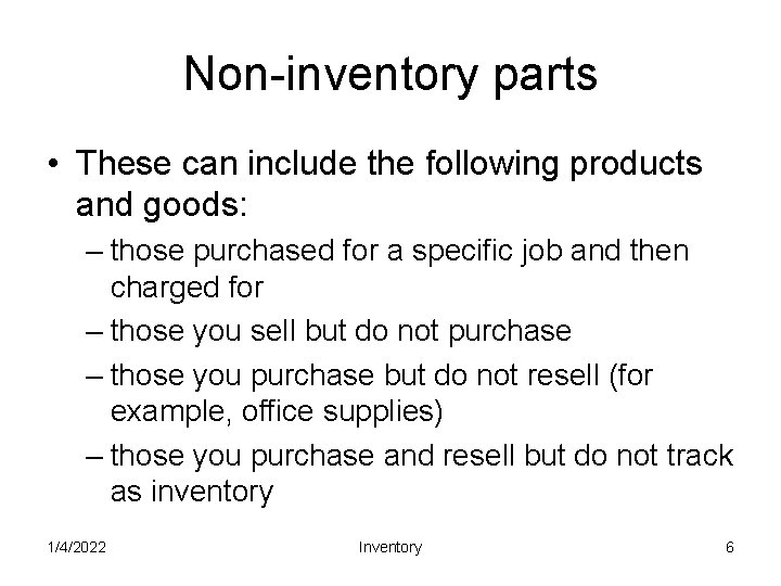 Non-inventory parts • These can include the following products and goods: – those purchased