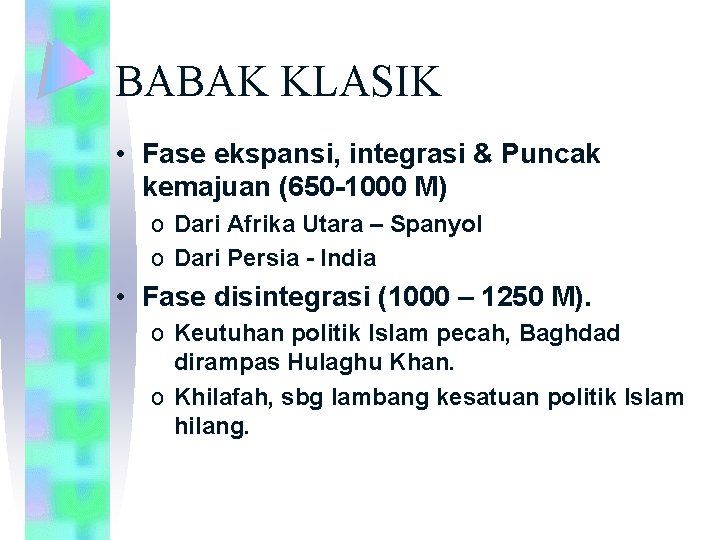 BABAK KLASIK • Fase ekspansi, integrasi & Puncak kemajuan (650 -1000 M) o Dari