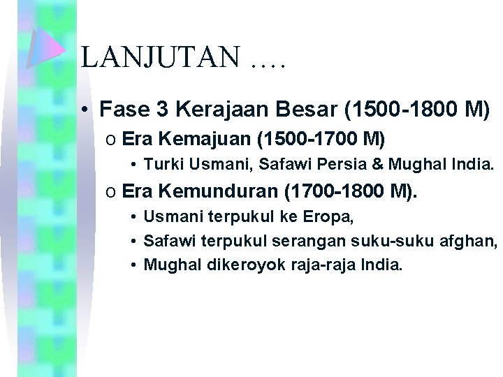 LANJUTAN …. • Fase 3 Kerajaan Besar (1500 -1800 M) o Era Kemajuan (1500