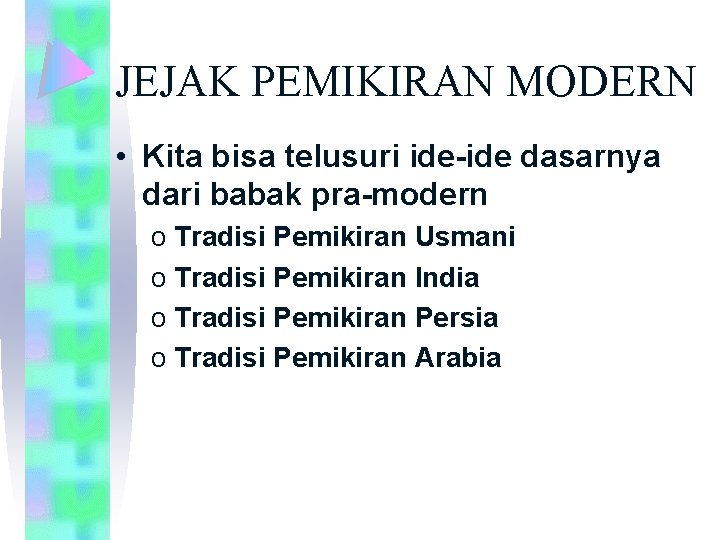 JEJAK PEMIKIRAN MODERN • Kita bisa telusuri ide-ide dasarnya dari babak pra-modern o Tradisi