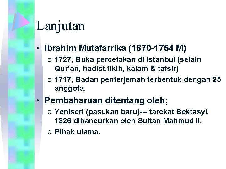 Lanjutan • Ibrahim Mutafarrika (1670 -1754 M) o 1727, Buka percetakan di Istanbul (selain