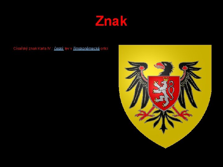 Znak Císařský znak Karla IV. : český lev v římskoněmecké orlici 