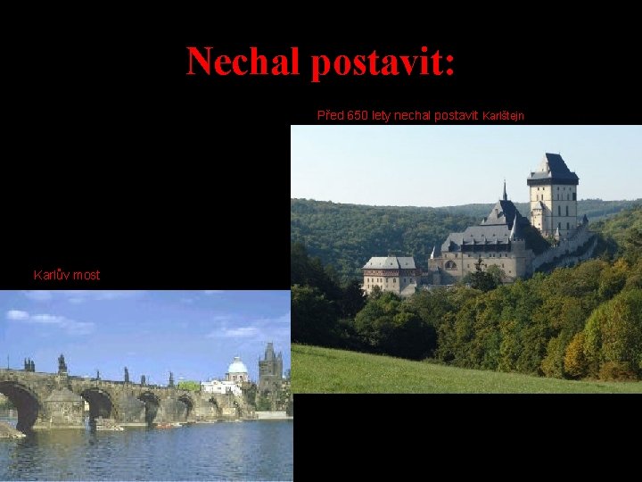 Nechal postavit: Před 650 lety nechal postavit Karlštejn Karlův most 