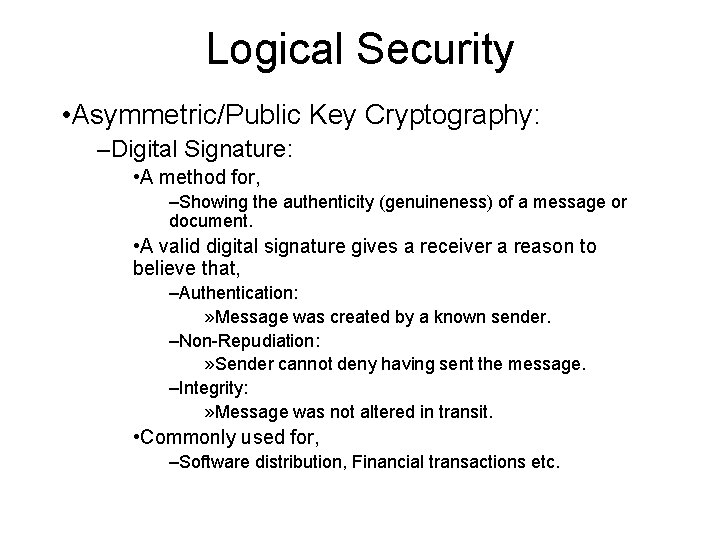 Logical Security • Asymmetric/Public Key Cryptography: –Digital Signature: • A method for, –Showing the Logical Security • Asymmetric/Public Key Cryptography: –Digital Signature: • A method for, –Showing the