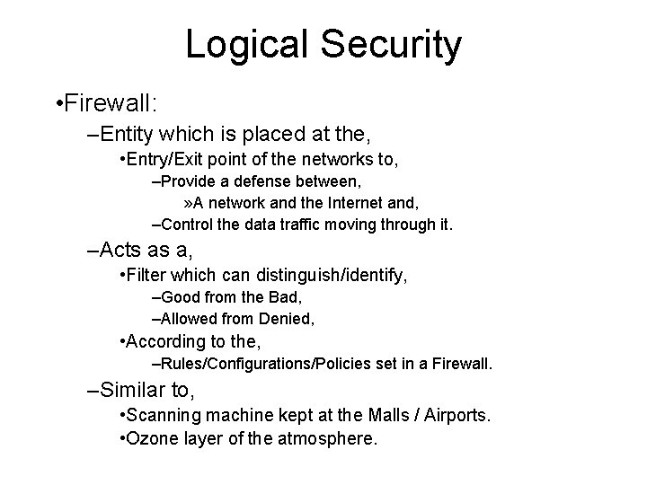 Logical Security • Firewall: –Entity which is placed at the, • Entry/Exit point of Logical Security • Firewall: –Entity which is placed at the, • Entry/Exit point of