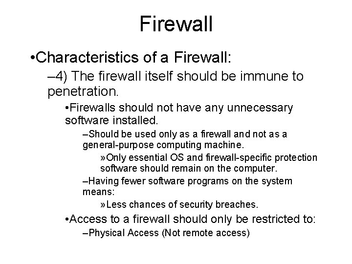 Firewall • Characteristics of a Firewall: – 4) The firewall itself should be immune Firewall • Characteristics of a Firewall: – 4) The firewall itself should be immune