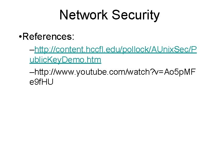 Network Security • References: –http: //content. hccfl. edu/pollock/AUnix. Sec/P ublic. Key. Demo. htm –http: Network Security • References: –http: //content. hccfl. edu/pollock/AUnix. Sec/P ublic. Key. Demo. htm –http: