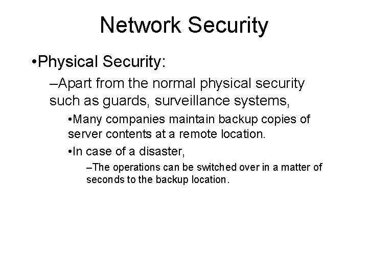 Network Security • Physical Security: –Apart from the normal physical security such as guards, Network Security • Physical Security: –Apart from the normal physical security such as guards,