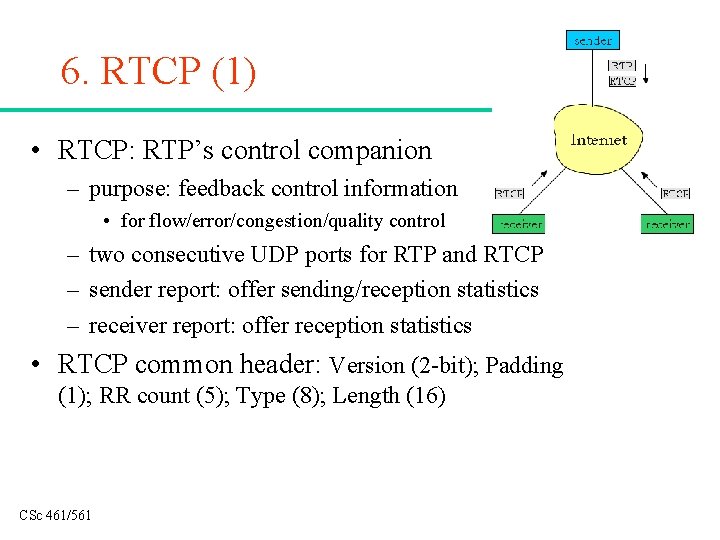 6. RTCP (1) • RTCP: RTP’s control companion – purpose: feedback control information •