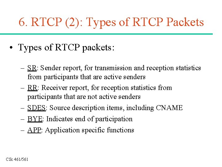 6. RTCP (2): Types of RTCP Packets • Types of RTCP packets: – SR: