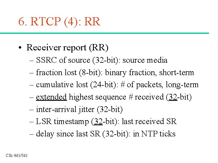 6. RTCP (4): RR • Receiver report (RR) – SSRC of source (32 -bit):