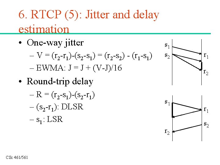 6. RTCP (5): Jitter and delay estimation • One-way jitter – V = (r