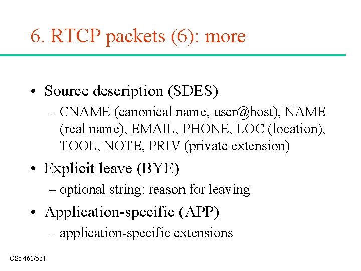 6. RTCP packets (6): more • Source description (SDES) – CNAME (canonical name, user@host),