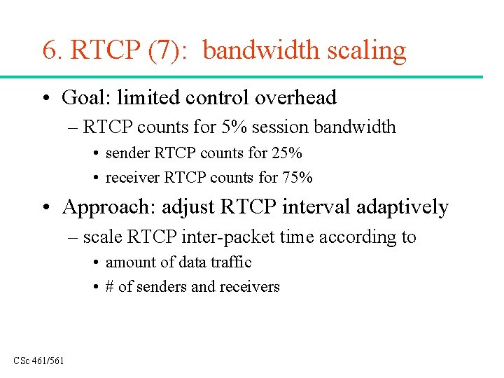 6. RTCP (7): bandwidth scaling • Goal: limited control overhead – RTCP counts for