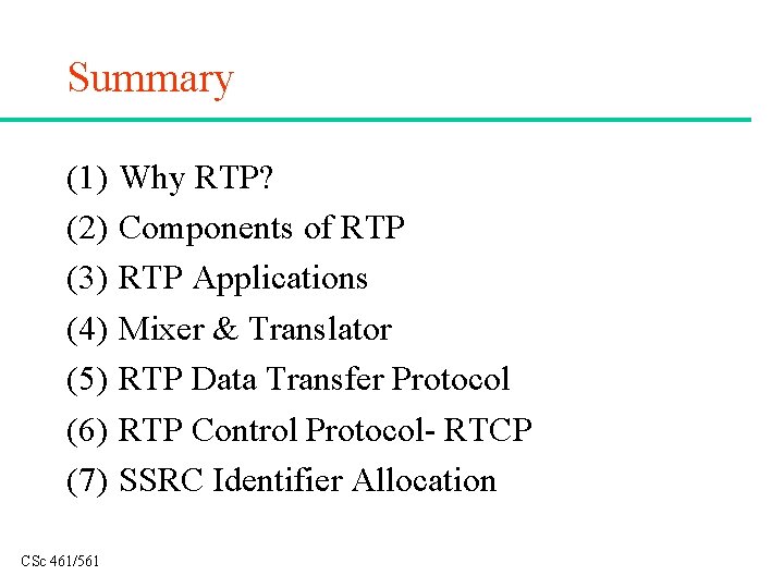 Summary (1) (2) (3) (4) (5) (6) (7) CSc 461/561 Why RTP? Components of