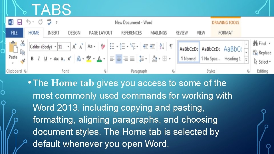 TABS • The Home tab gives you access to some of the most commonly