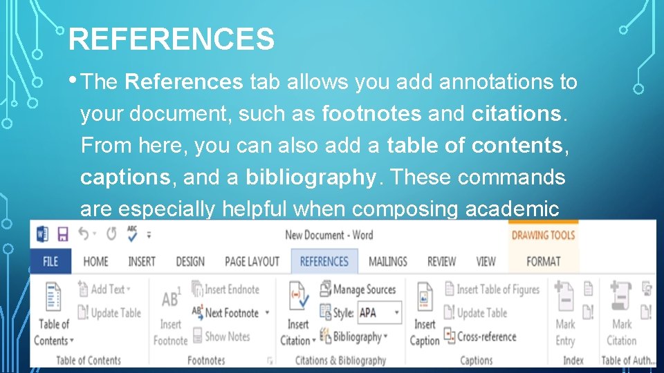 REFERENCES • The References tab allows you add annotations to your document, such as