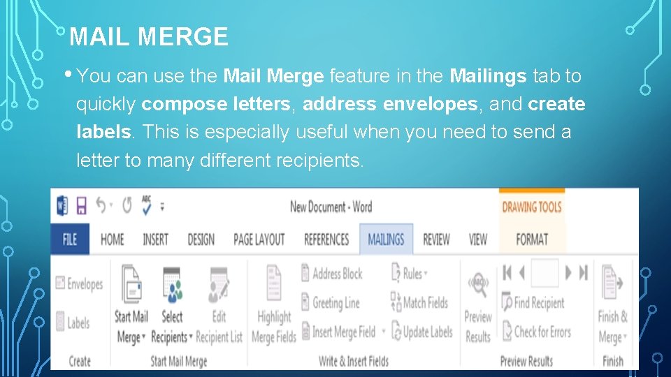 MAIL MERGE • You can use the Mail Merge feature in the Mailings tab
