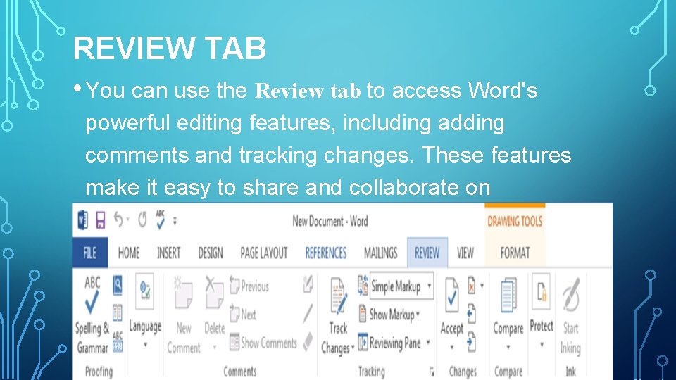 REVIEW TAB • You can use the Review tab to access Word's powerful editing