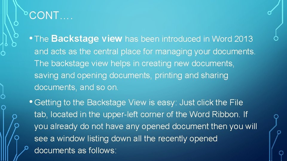 CONT…. • The Backstage view has been introduced in Word 2013 and acts as