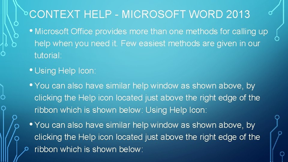 CONTEXT HELP - MICROSOFT WORD 2013 • Microsoft Office provides more than one methods