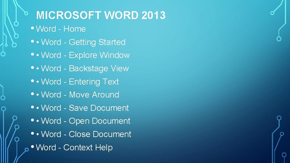 MICROSOFT WORD 2013 • Word - Home • • Word - Getting Started •