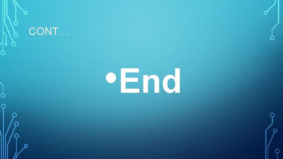 CONT… • End 