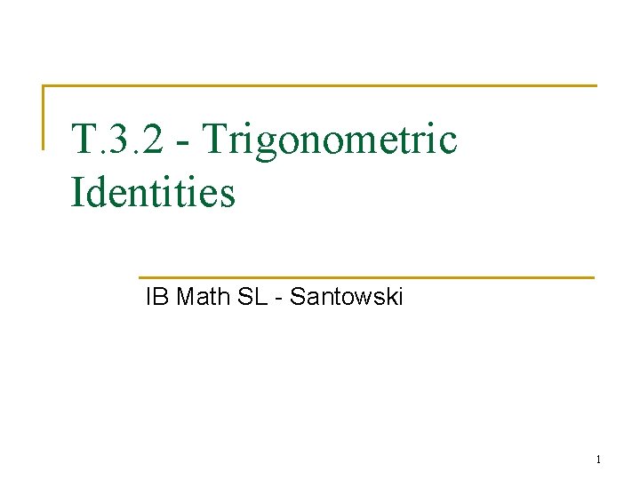 T. 3. 2 - Trigonometric Identities IB Math SL - Santowski 1 