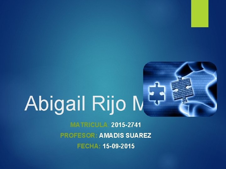 Abigail Rijo Morales MATRICULA: 2015 -2741 PROFESOR: AMADIS SUAREZ FECHA: 15 -09 -2015 