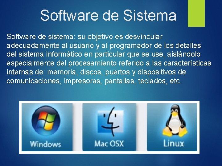 Software de Sistema Software de sistema: su objetivo es desvincular adecuadamente al usuario y