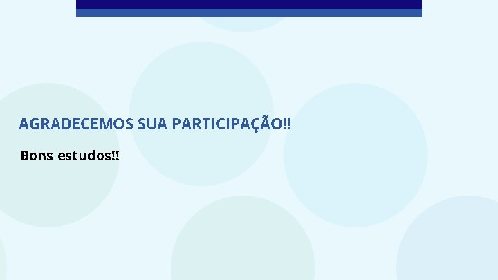 AGRADECEMOS SUA PARTICIPAÇÃO!! Bons estudos!! 