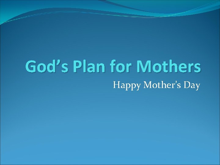 God’s Plan for Mothers Happy Mother’s Day 