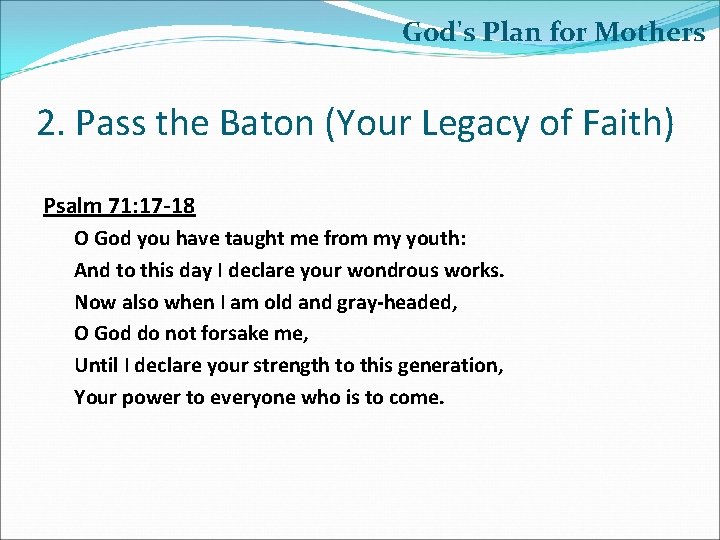 God's Plan for Mothers 2. Pass the Baton (Your Legacy of Faith) Psalm 71: