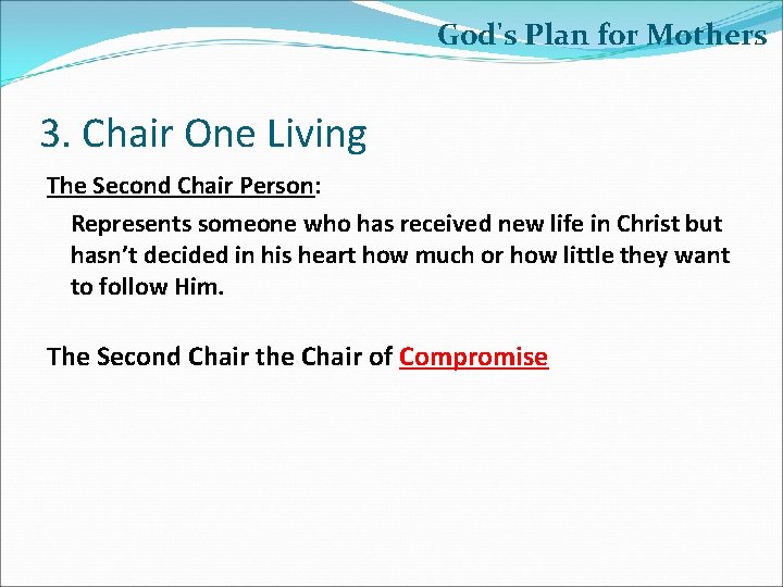 God's Plan for Mothers 3. Chair One Living The Second Chair Person: Represents someone