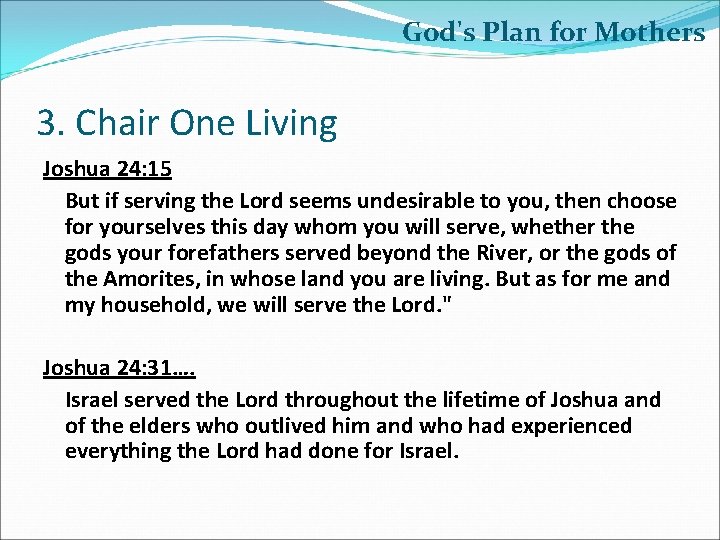 God's Plan for Mothers 3. Chair One Living Joshua 24: 15 But if serving