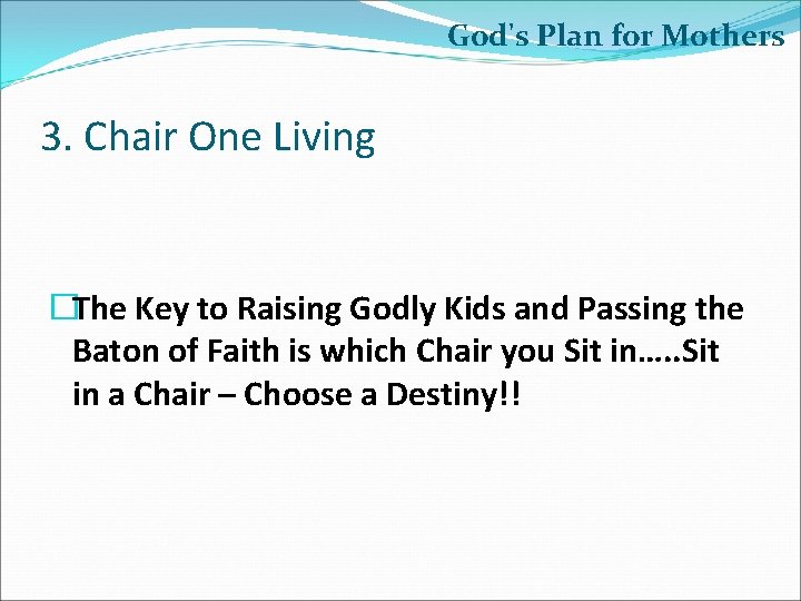 God's Plan for Mothers 3. Chair One Living �The Key to Raising Godly Kids