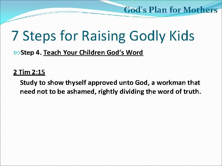 God's Plan for Mothers 7 Steps for Raising Godly Kids �Step 4. Teach Your