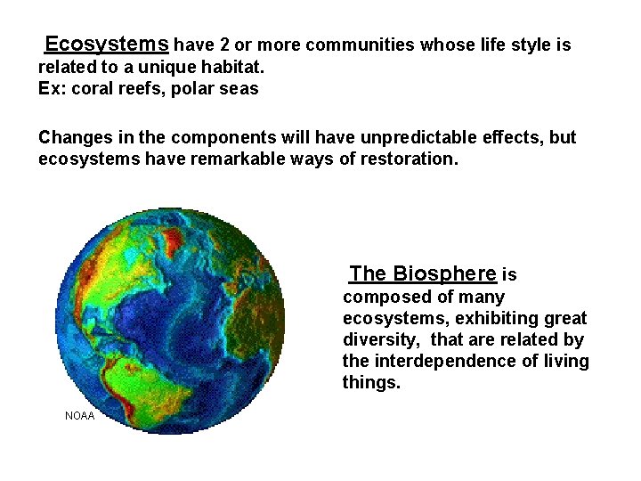 Ecosystems have 2 or more communities whose life style is related to a unique