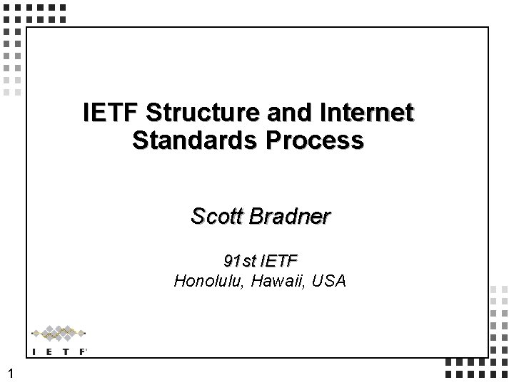 IETF Structure and Internet Standards Process Scott Bradner 91 st IETF Honolulu, Hawaii, USA