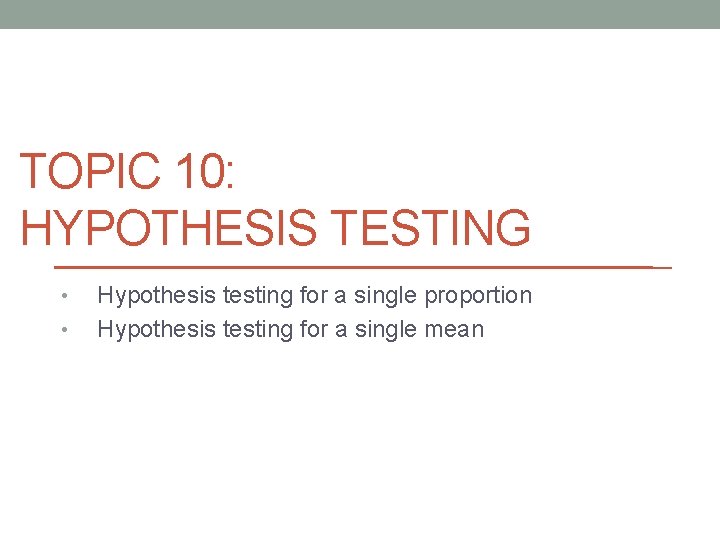 Hypothesis Testing Topics TOPIC 10 HYPOTHESIS TESTING Hypothesis testing for a