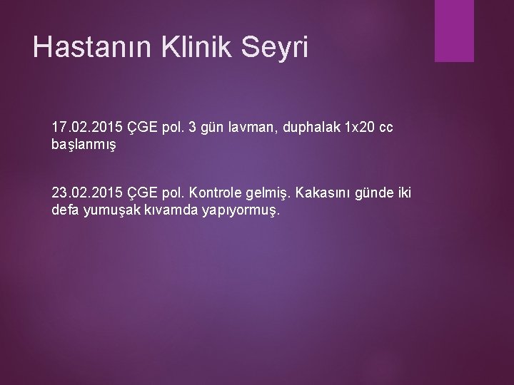 Hastanın Klinik Seyri 17. 02. 2015 ÇGE pol. 3 gün lavman, duphalak 1 x