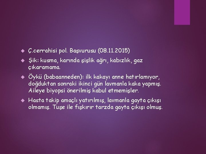  Ç. cerrahisi pol. Başvurusu (08. 11. 2015) Şik: kusma, karında şişlik ağrı, kabızlık,