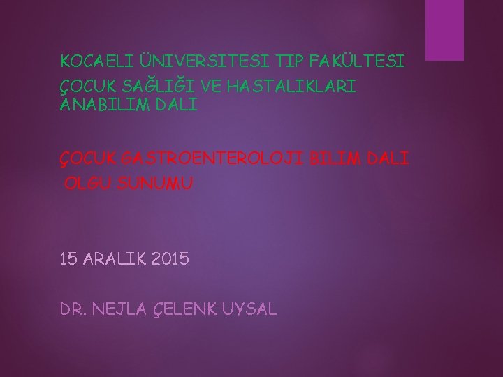 KOCAELI ÜNIVERSITESI TIP FAKÜLTESI ÇOCUK SAĞLIĞI VE HASTALIKLARI ANABILIM DALI ÇOCUK GASTROENTEROLOJI BILIM DALI