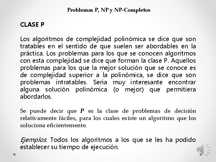 Problemas P, NP y NP-Completos CLASE P Los algoritmos de complejidad polinómica se dice