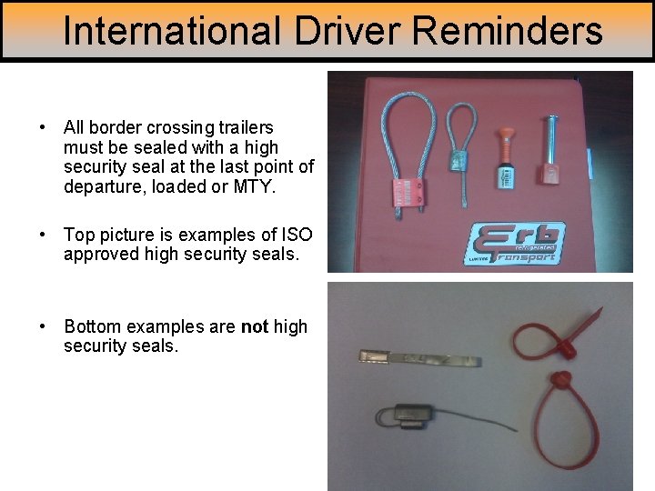 International Driver Reminders • All border crossing trailers must be sealed with a high