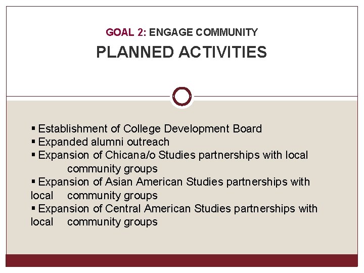 GOAL 2: ENGAGE COMMUNITY PLANNED ACTIVITIES § Establishment of College Development Board § Expanded