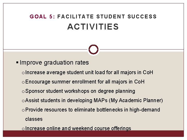 GOAL 5: FACILITATE STUDENT SUCCESS ACTIVITIES § Improve graduation rates o Increase average student