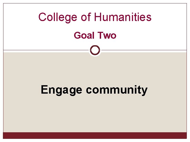 College of Humanities Goal Two Engage community 