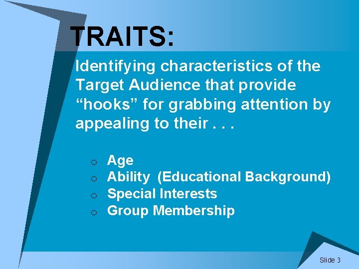 TRAITS: Identifying characteristics of the Target Audience that provide “hooks” for grabbing attention by